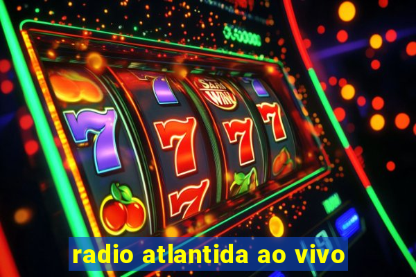 radio atlantida ao vivo